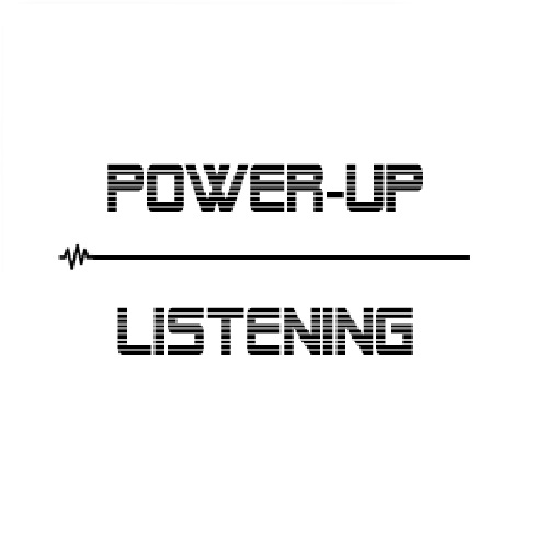 POWER-UP LISTENING